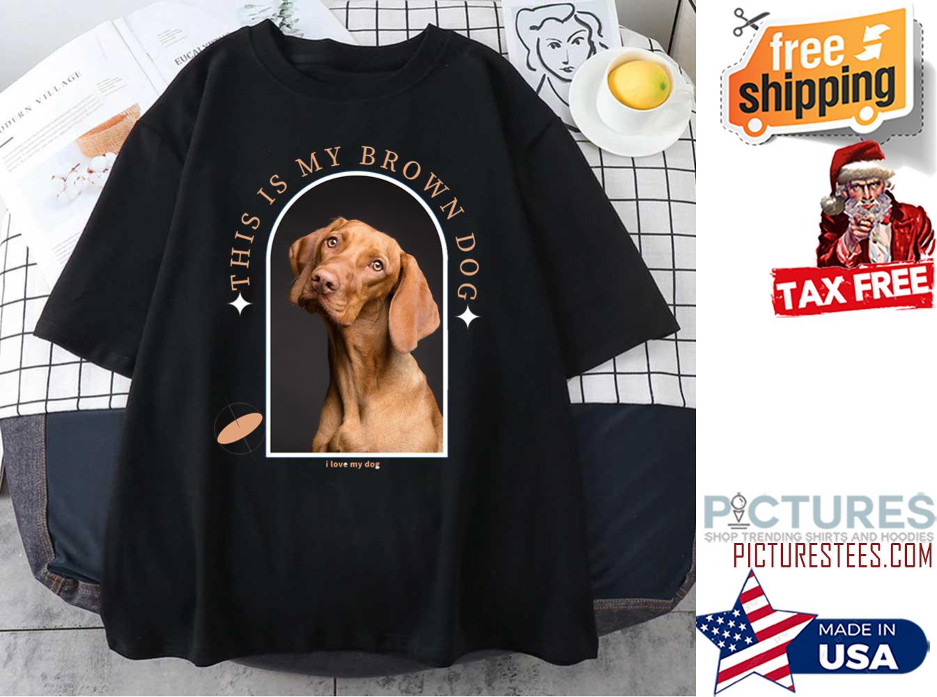 This Is My Brown Dog shirt