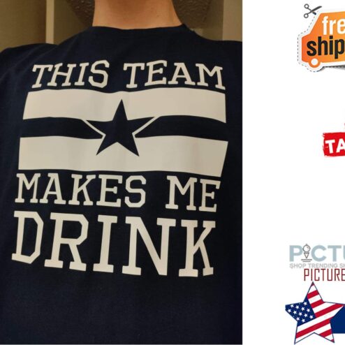 This team makes me drink shirt
