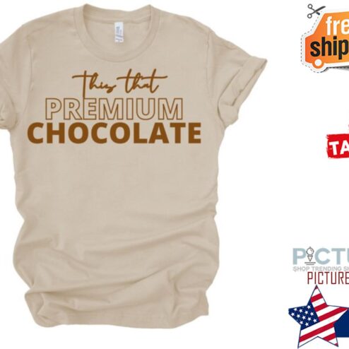 This that premium chocolate shirt