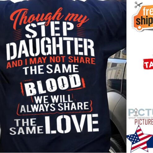 Though my step daughter and I may not share the same blood we will always share the same love shirt