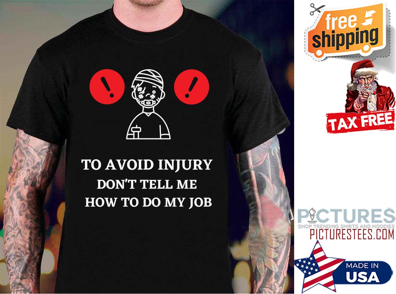 To Avoid Injury Dont Tell Me How To Do My Job shirt