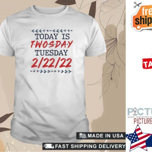 Today is twosday tuesday 2-22-22 shirt