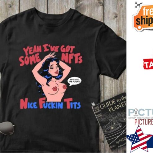 Tragic Girls Yeah I’ve Got Some NFTs Nice Fuckin Tits shirt