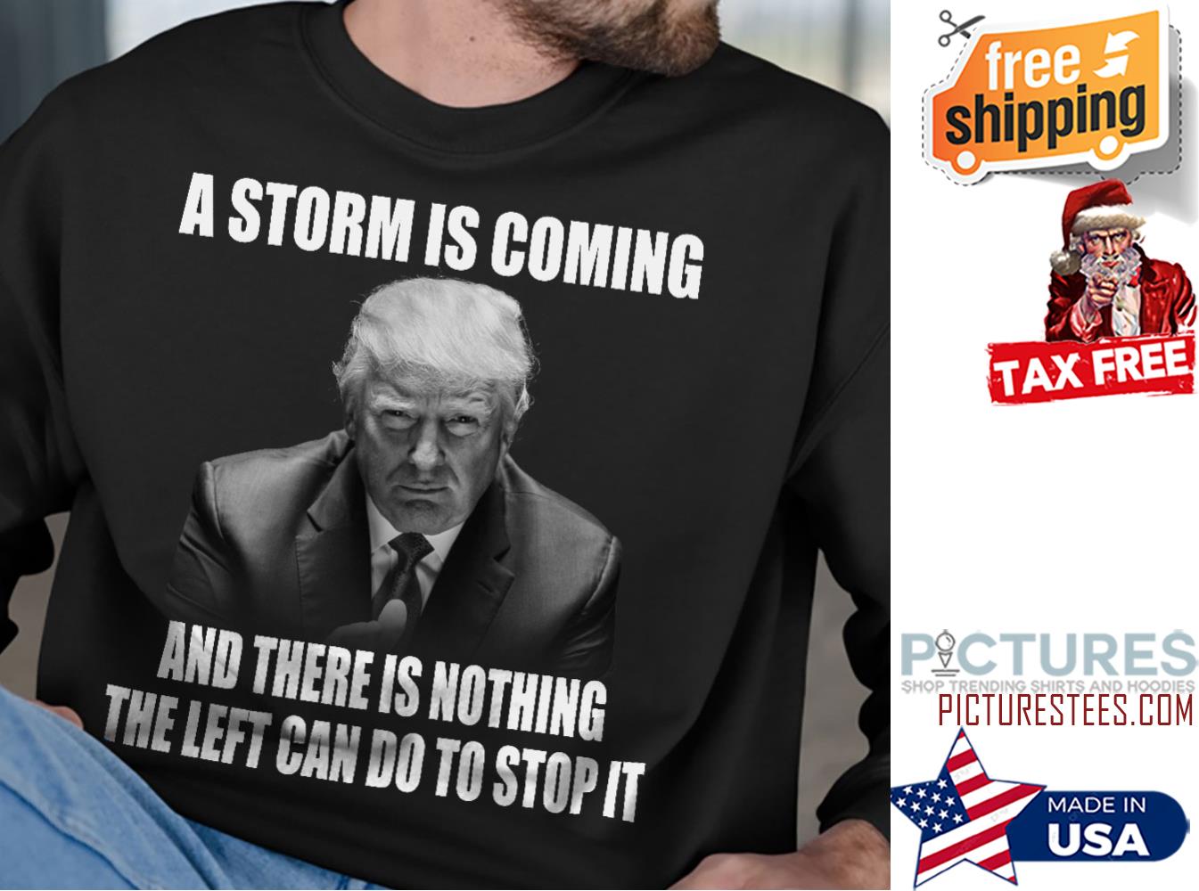 Trump a storm is coming and there is nothing the left can do to stop it shirt