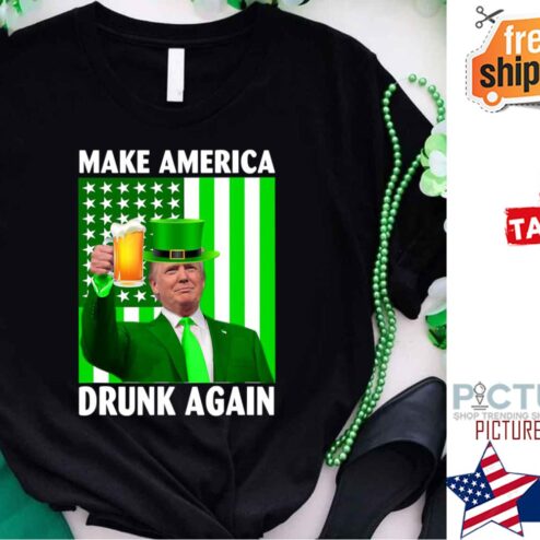 Trump Make America Drunk Again American Flag St Patrick's day shirt