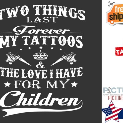 Two things last forever my tattoos and the love I have for my children shirt