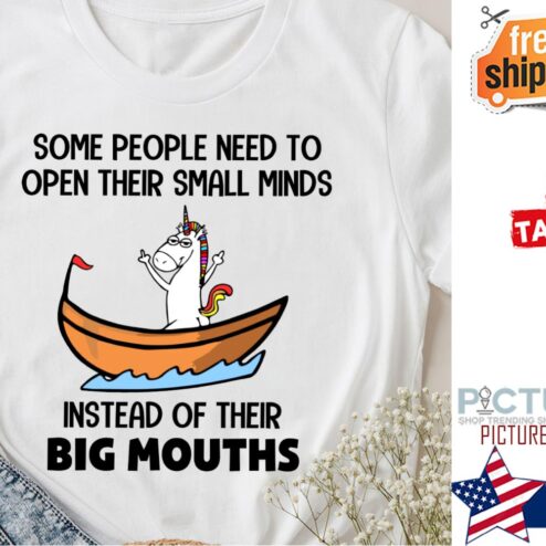 Unicorn some people need to open their small minds instead of their big mouths shirt