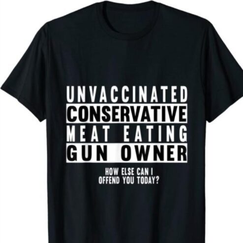 Unvaccinated Conservative Meat Eating Gun Owner shirt