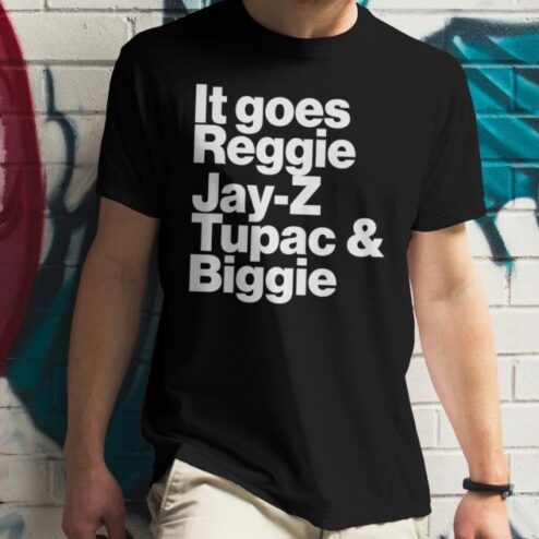 It goes reggie jay z tupac and biggie shirt