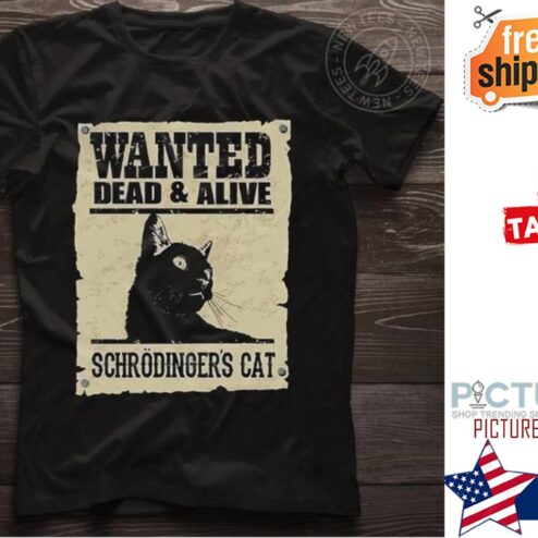 Wanted dead & alive schrodinger's cat shirt