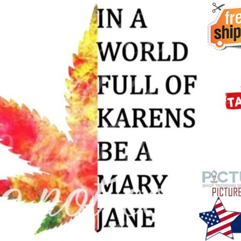 Weed In a world full of karens be a Mary Jane shirt