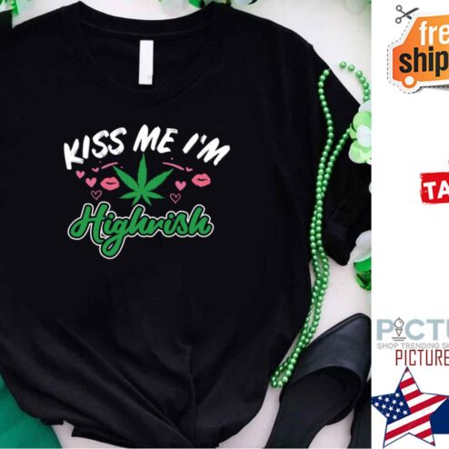 Weed Kiss Me I’m Highrish St Patrick's Day shirt