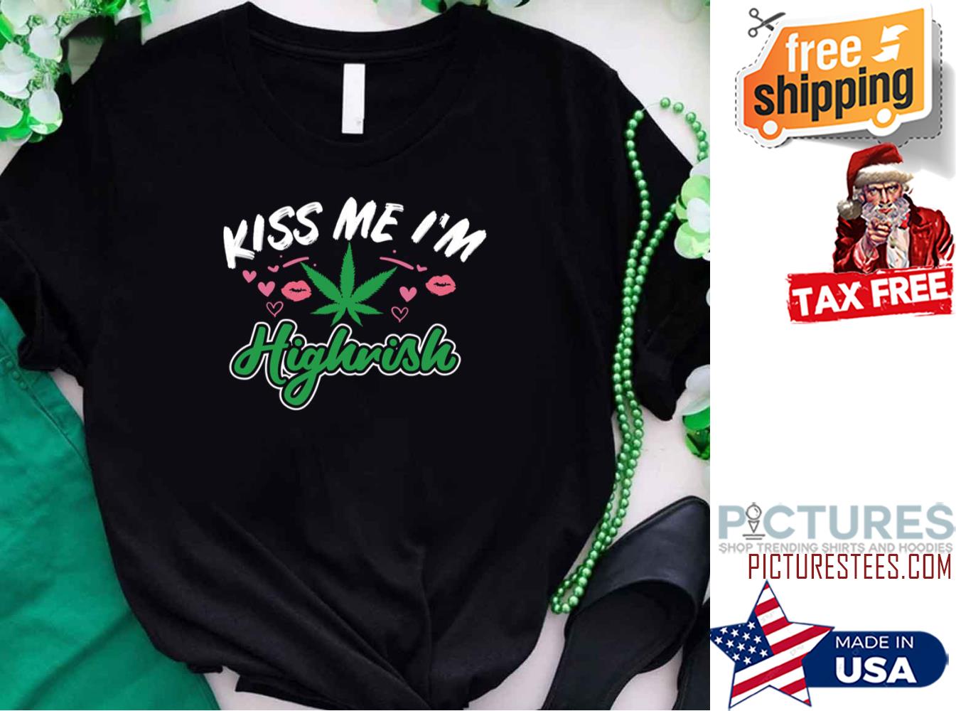 Weed Kiss Me I’m Highrish St Patrick's Day shirt