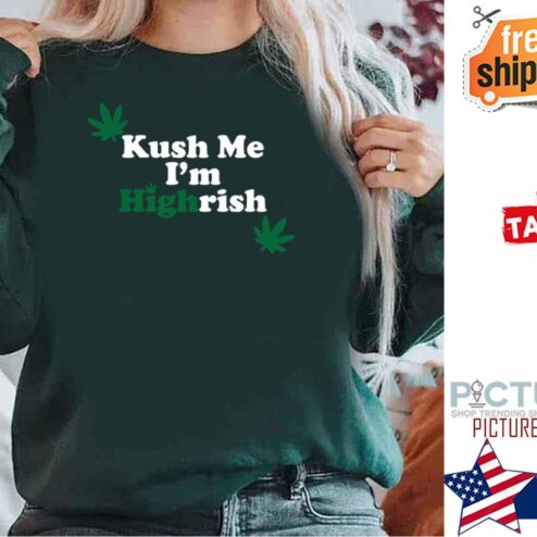 Weed Kush Me I’m Highrish St Patrick's day shirt