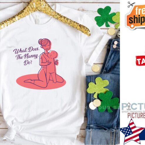 What Does The Nanny Do Shirt