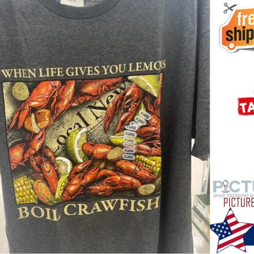 When life gives you lemons boil crawfish shirt