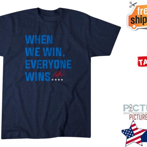 When we win everyone wins signature shirt