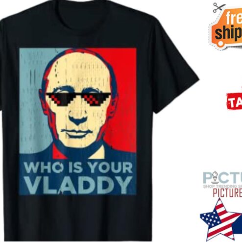 Who Is Your Vladdy Russian Vladimir Putin Ukraine shirt