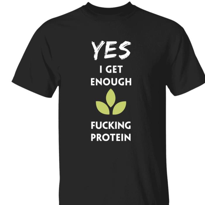 Yes I Get Enough Fucking Protein Shirt Yes I Get Enough Fucking Protein Shirt
