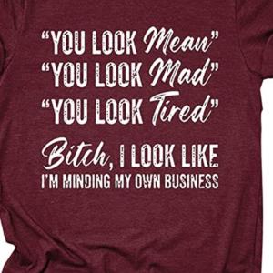 You look mean mad tired bitch I look like i'm minding my own business s unisex, hoodie, sweatshirt You look mean mad tired bitch I look like i'm minding my own business s unisex, hoodie, sweatshirt