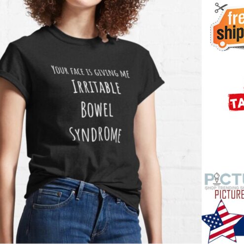 Your face is giving me Irritable bowel syndrome shirt