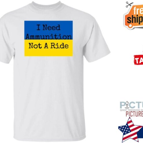Zelensky I Need Ammunition Not A Ride Ukraine Flag shirt