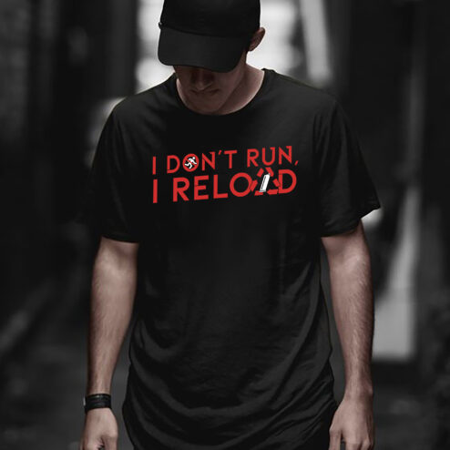 I don't run I reload shirt