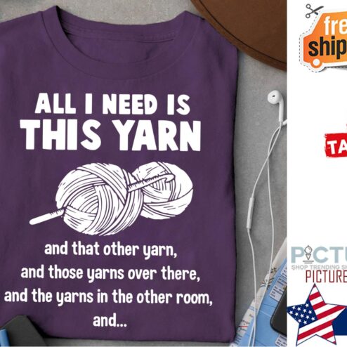 All I need is this yarn and that other yarn and those yarns over there and the yarns in the other room and shirt