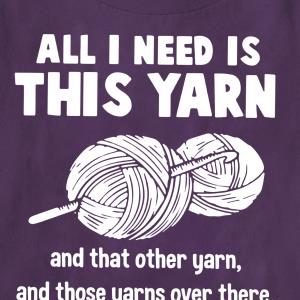 All I need is this yarn and that other yarn and those yarns over there and the yarns in the other room and s unisex, hoodie, sweatshirt All I need is this yarn and that other yarn and those yarns over there and the yarns in the other room and s unisex, hoodie, sweatshirt