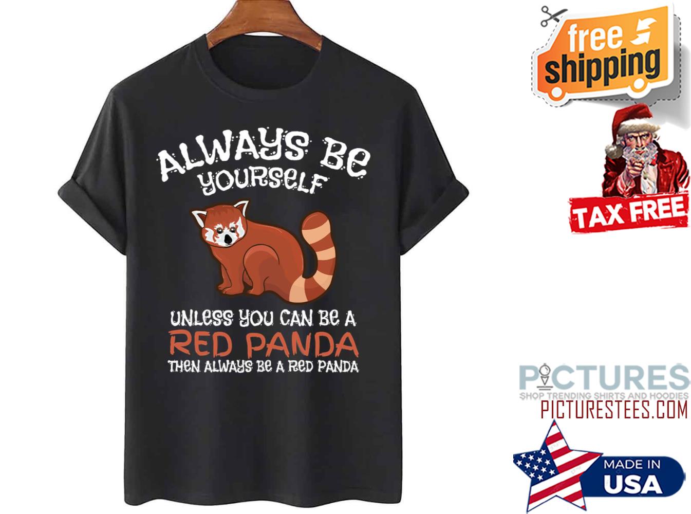 Always Be Yourself Unless You Can Be A Red Panda shirt