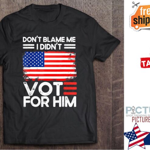 Anti Biden Don’t Blame Me I Didn’t Vote For Him Usa Flag shirt