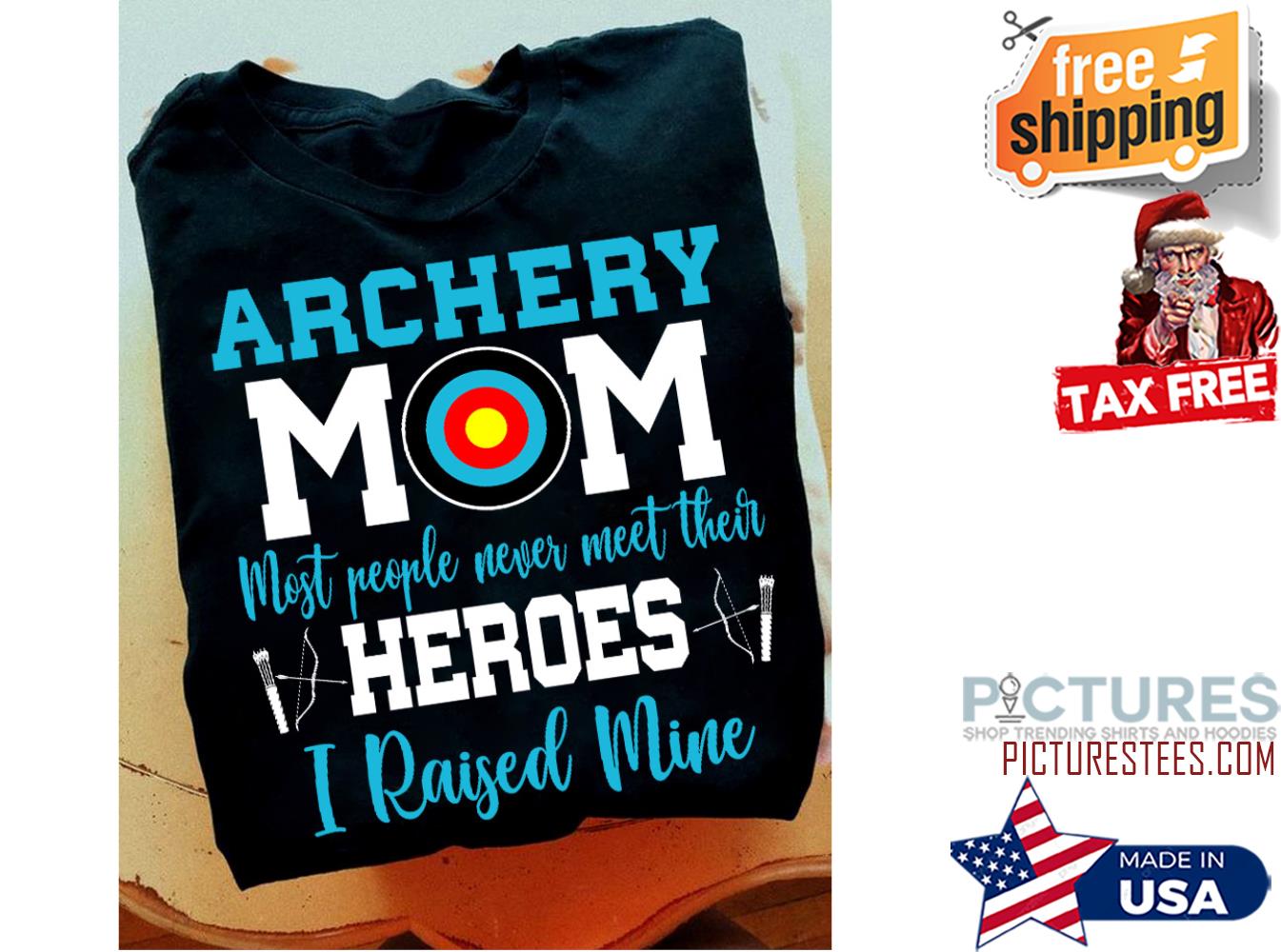 Archery mom most people never meet their heroes I raised mine Mother's day shirt