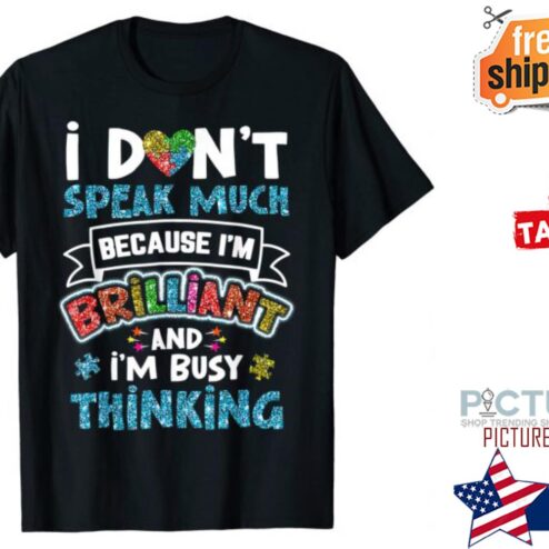 Autism Awareness Autistic I Dont Speak Much Brilliant shirt