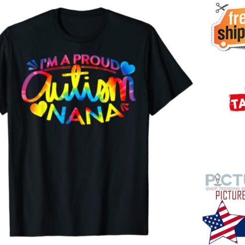 Autism Awareness Im A Proud Autism Nana shirt