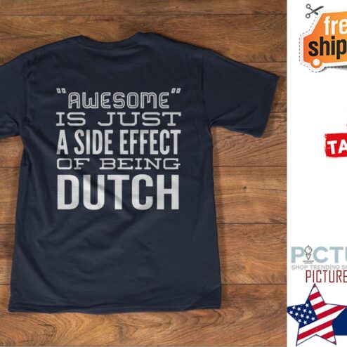 Awesome is just a side effect of being dutch shirt