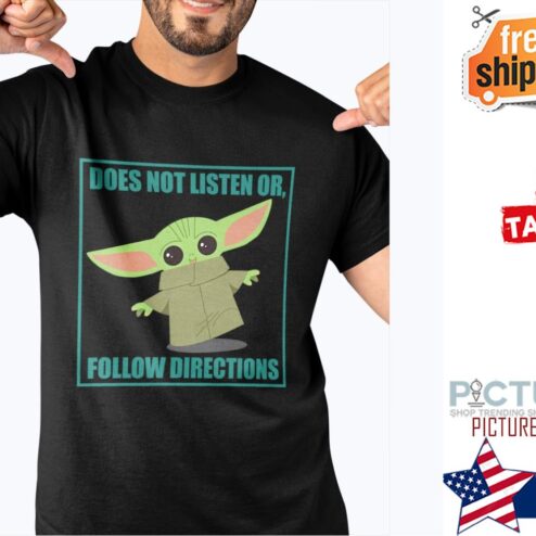 Baby Yoda Does not listen or follow directions shirt