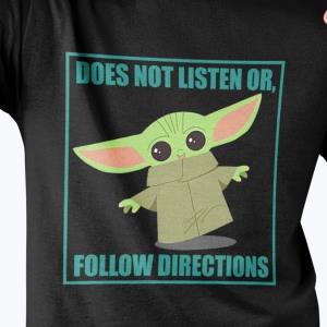 Baby Yoda Does not listen or follow directions s unisex, hoodie, sweatshirt Baby Yoda Does not listen or follow directions s unisex, hoodie, sweatshirt