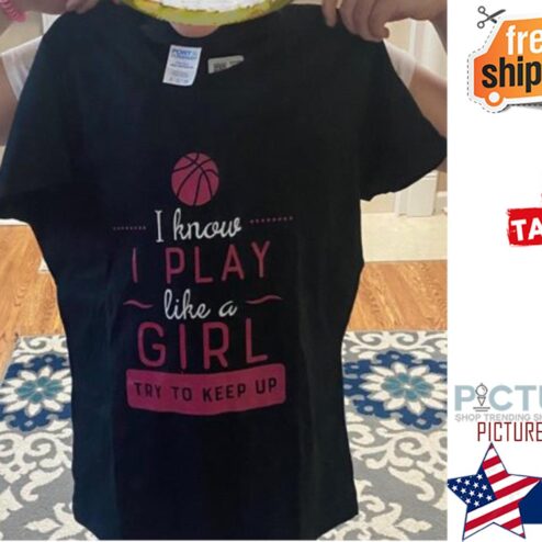 Basketball I know I play like a girl try to keep up shirt