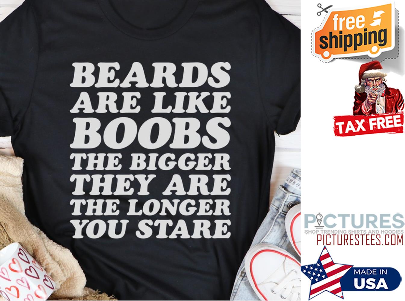 Beards are like boobs the bigger they are the longer you stare shirt