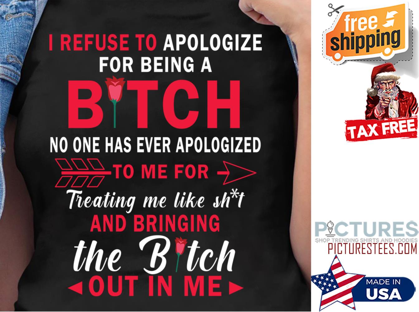Because to apologize for being a bitch no one has ever apologized to me for treating me like shit and bringing the bitch out in me shirt