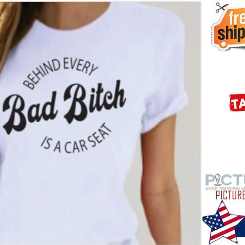 Behind every bad bitch is a car seat shirt