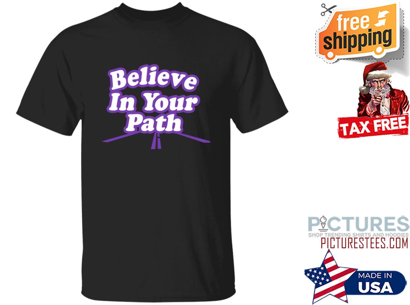 Believe In Your Path Shirt