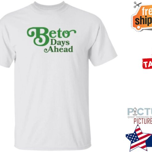 Beto Days Ahead Shirt