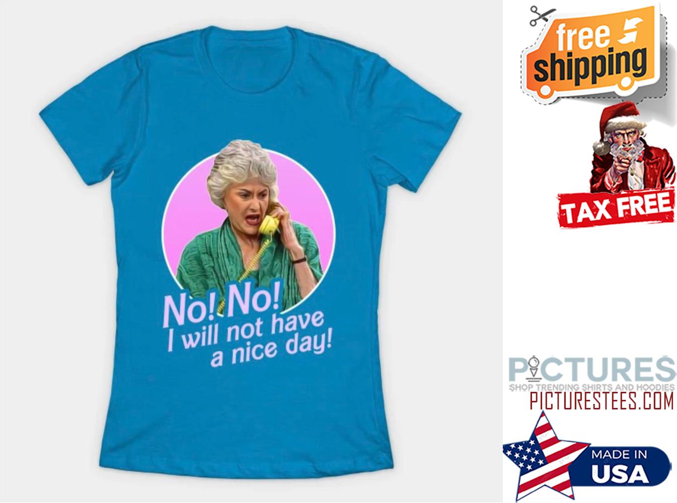 Betty White No no I will not have a nice day shirt
