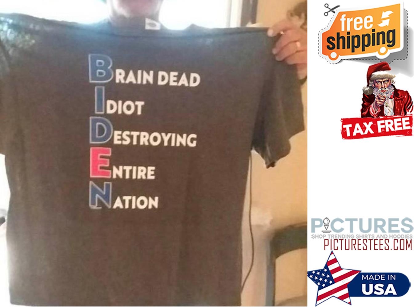 Biden brain dead idiot destroying entire nation shirt