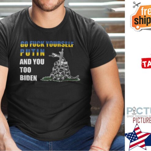 Biden Go Fuck Yourself Putin And You Too Shirt