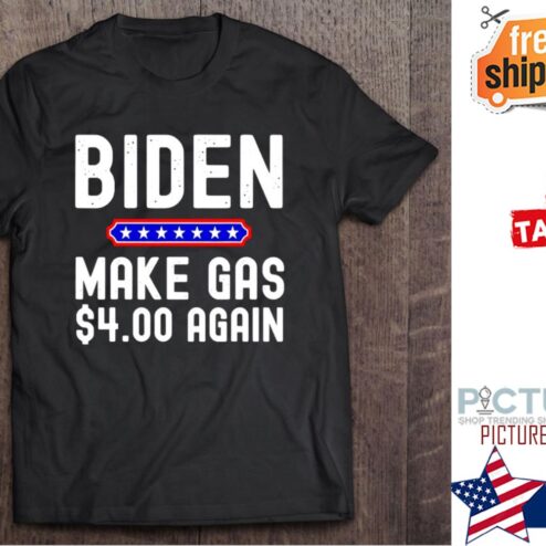 Biden Make Gas 4.00 again shirt