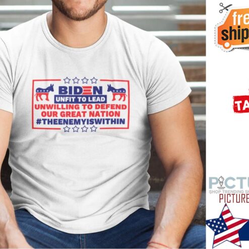 Biden Unfit To Lead Unwilling To Defend Our Great Nation Shirt