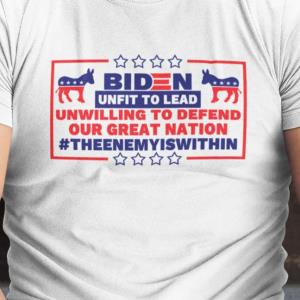 Biden Unfit To Lead Unwilling To Defend Our Great Nation Shirt unisex, hoodie, sweatshirt Biden Unfit To Lead Unwilling To Defend Our Great Nation Shirt unisex, hoodie, sweatshirt
