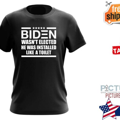 Biden Wasn't Elected He Was Installed Like A toilet shirt